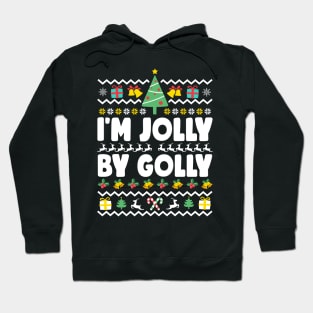 I'm Jolly By Golly Ugly Christmas Hoodie